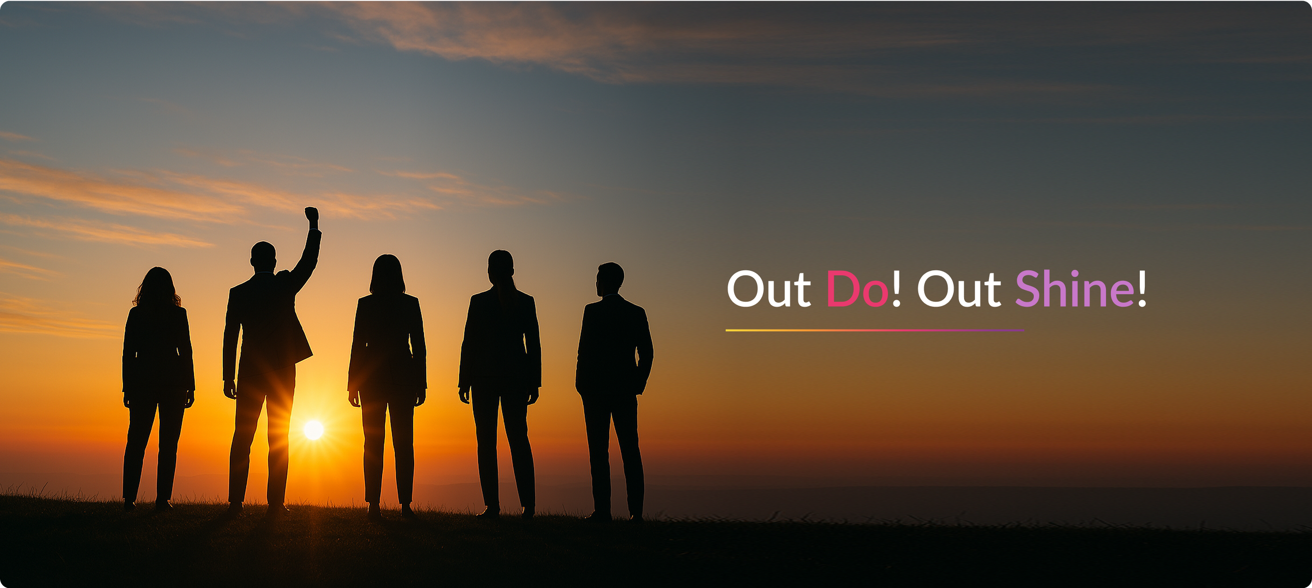 Out Do! Out Shine!